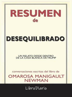 cover image of Desequilibrado--Un Relato Desde Dentro De La Casa Blanca De Trump de Omarosa Manigault Newman--Conversaciones Escritas